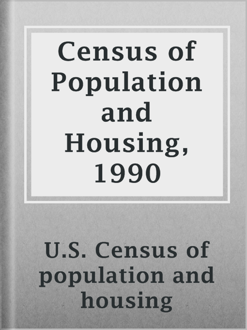 Title details for Census of Population and Housing, 1990 by U.S. Census of population and housing - Available